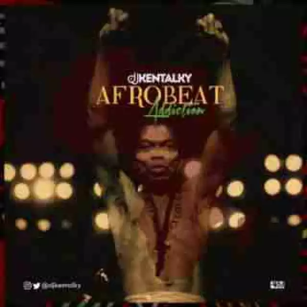 DJ Kentalky - Afrobeat Addiction (Mix)